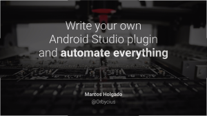 Write your own Android Studio Plugin and automate everything