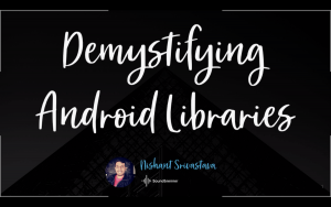 Demystifying Android Libraries