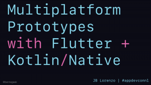Multiplatform Prototypes with Flutter + Kotlin/Native
