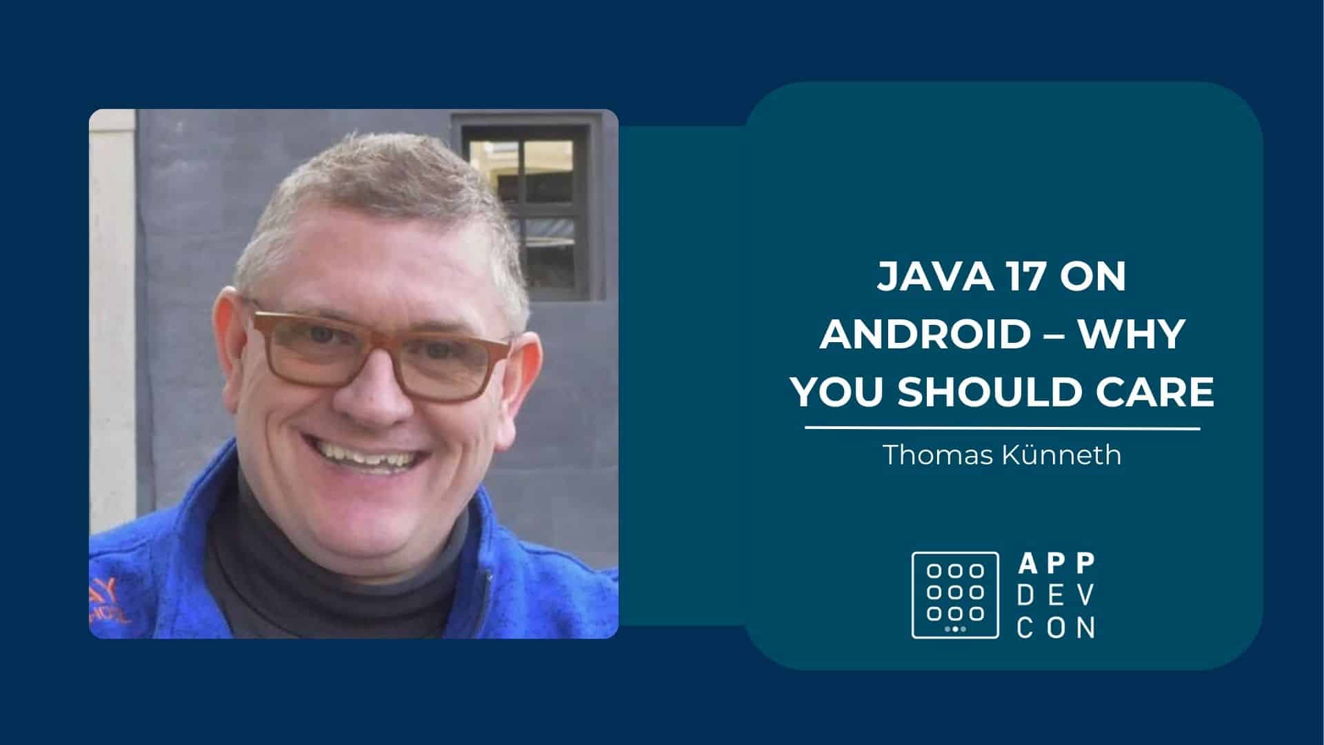 Java 17 on Android why you should care Appdevcon Conference
